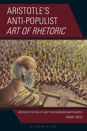 Aristotle's Anti-Populist Art of Rhetoric: Defending the Rule of Law Through Benign Manipulation.