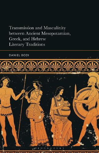 Transmission and Masculinity between Ancient Mesopotamian, Greek, and Hebrew Literary Traditions.
