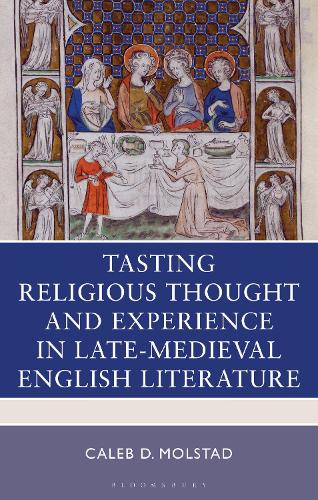 Tasting Religious Thought and Experience in Late-Medieval English Literature.