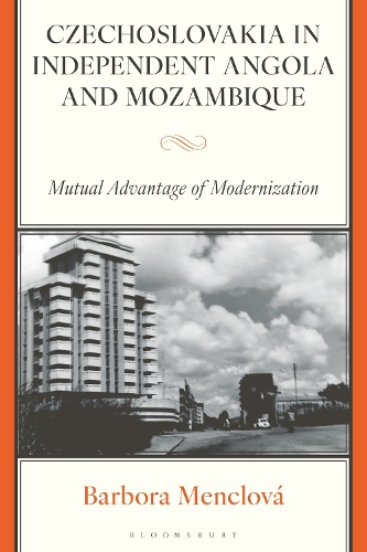 Czechoslovakia in Independent Angola and Mozambique: Mutual Advantage of Modernization.