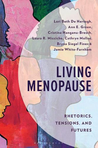 Living Menopause: Rhetorics, Tensions, and Futures.