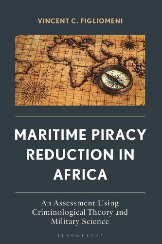 Maritime Piracy Reduction in Africa: An Assessment Using Criminological Theory and Military Science.