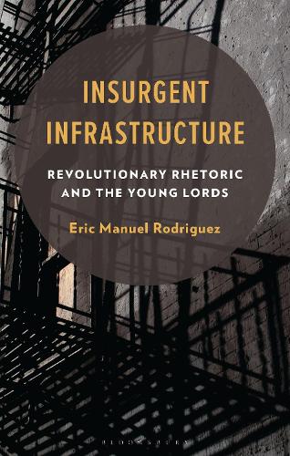 Insurgent Infrastructure: Revolutionary Rhetoric and the Young Lords.