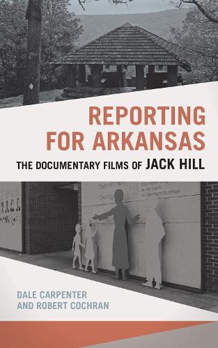 Reporting for Arkansas: The Documentary Films of Jack Hill.