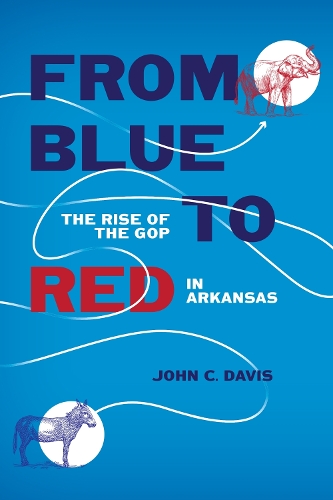 From Blue to Red: The Rise of the GOP in Arkansas.