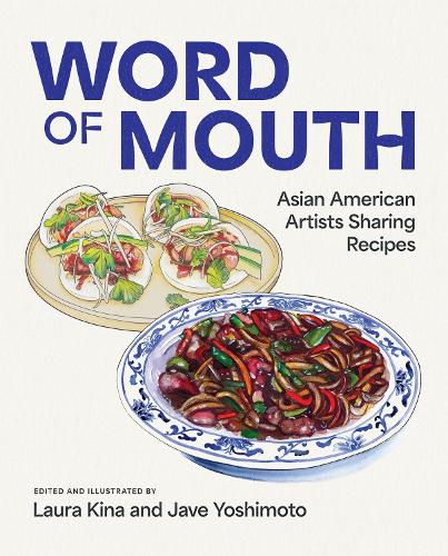 Word of Mouth: Asian American Artists Sharing Recipes.