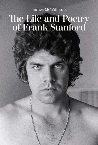 The Life and Poetry of Frank Stanford.