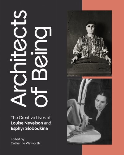 Architects of Being: The Creative Lives of Louise Nevelson and Esphyr Slobodkina.
