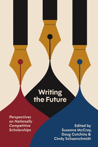 Writing the Future: Perspectives on Nationally Competitive Scholarships.