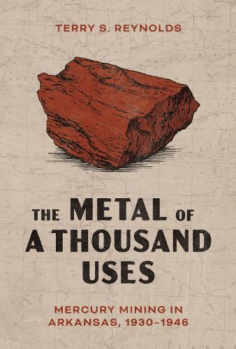 The Metal of a Thousand Uses: Mercury Mining in Arkansas, 1930-1946.