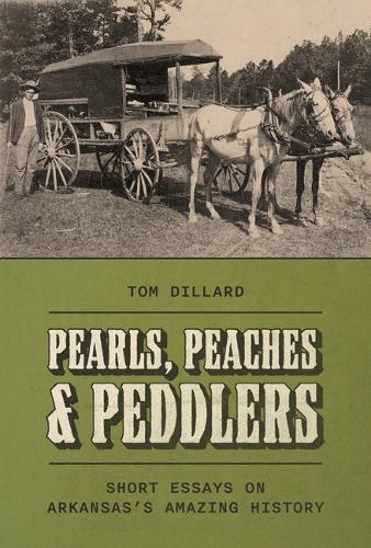 Pearls, Peaches, and Peddlers: Short Essays on Arkansas's Amazing History.