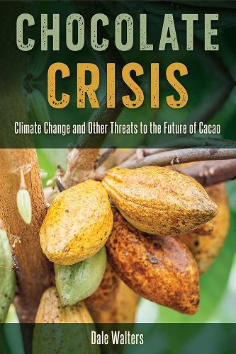 Chocolate Crisis: Climate Change and Other Threats to the Future of Cacao.