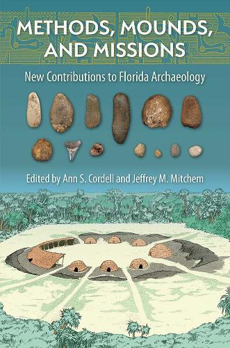 Methods, Mounds, and Missions: New Contributions to  Florida Archaeology.
