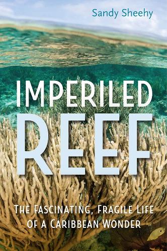 Imperiled Reef: The Fascinating, Fragile Life of a Caribbean Wonder.