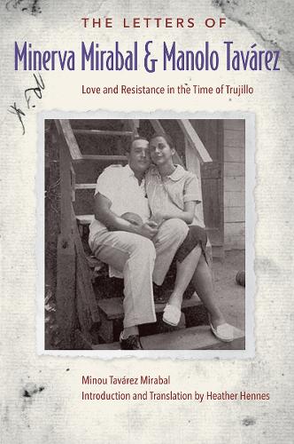 The Letters of Minerva Mirabal and Manolo Tavarez: Love and Resistance in the Time of Trujillo.