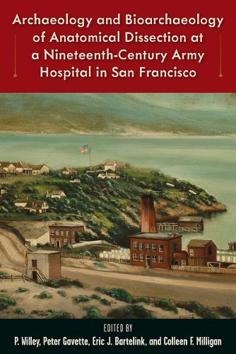 Archaeology and Bioarchaeology of Anatomical Dissection at a Nineteenth-Century Army Hospital in San Francisco.