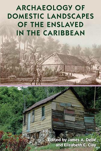 Archaeology of Domestic Landscapes of the Enslaved in the Caribbean.