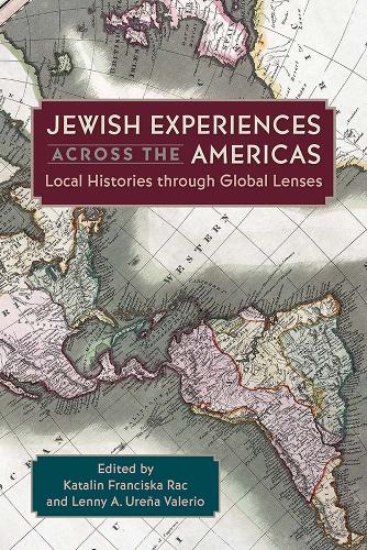 Jewish Experiences Across the Americas: Local Histories Through Global Lenses.