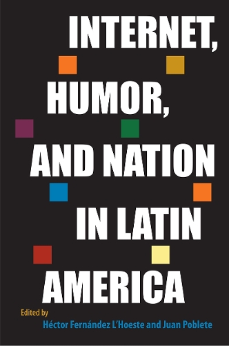 Internet, Humor, and Nation in Latin America.