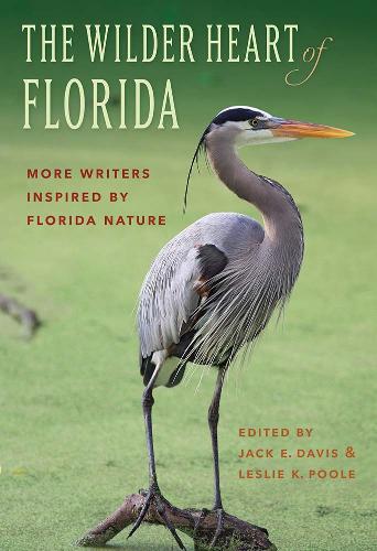 The Wilder Heart of Florida: More Writers Inspired by Florida Nature.