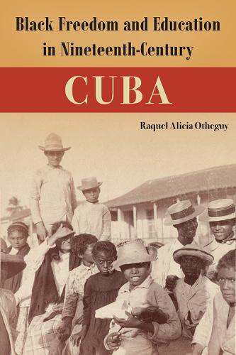 Black Freedom and Education in Nineteenth-Century Cuba.