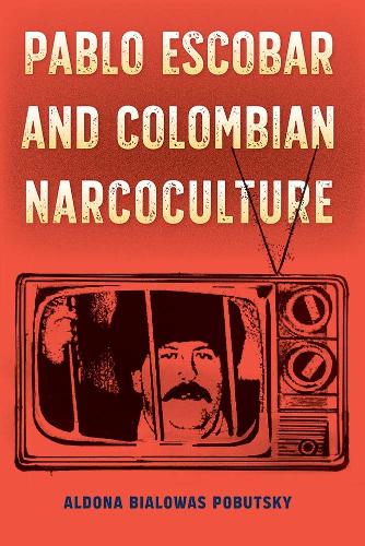 Pablo Escobar and Colombian Narcoculture.