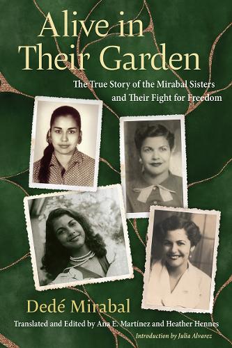 Alive in Their Garden: The True Story of the Mirabal Sisters and Their Fight for Freedom.