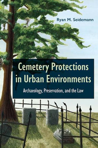 Cemetery Protections in Urban Environments: Archaeology, Preservation, and the Law.