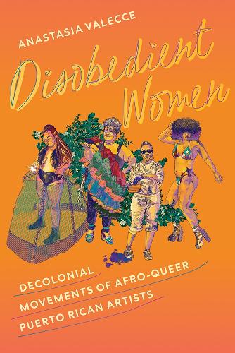 Disobedient Women: Decolonial Movements of Afro-Queer Puerto Rican Artists.