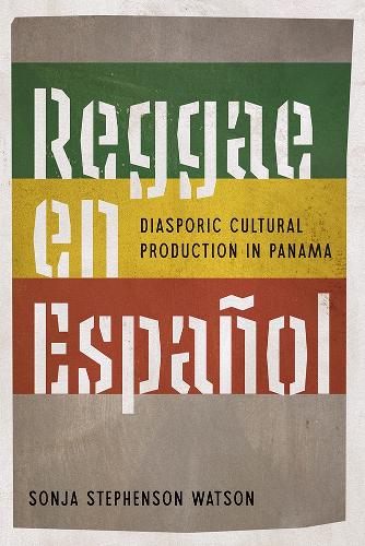 Reggae En Espanol: Diasporic Cultural Production in Panama.
