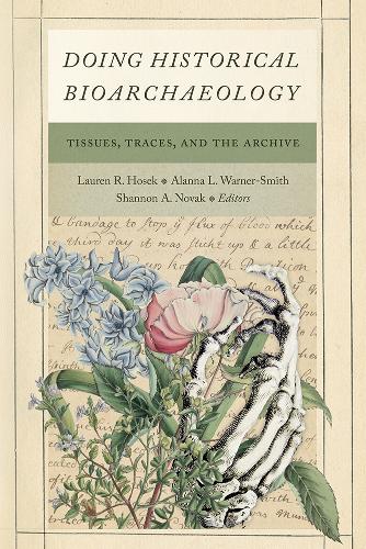 Doing Historical Bioarchaeology: Tissues, Traces, and the Archive.