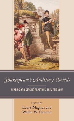 Shakespeare's Auditory Worlds: Hearing and Staging Practices, Then and Now.