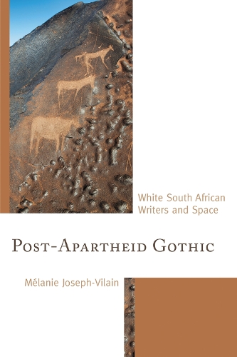 Post-Apartheid Gothic: White South African Writers and Space.