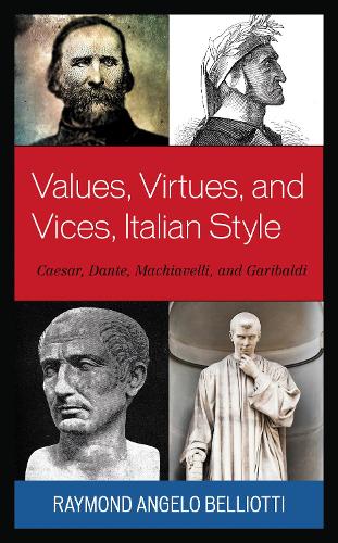 Values, Virtues, and Vices, Italian Style: Caesar, Dante, Machiavelli, and Garibaldi.