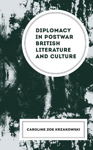 Diplomacy in Postwar British Literature and Culture.