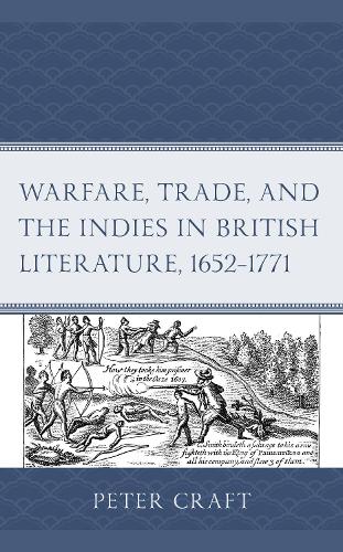 Warfare, Trade, and the Indies in British Literature, 1652-1771.