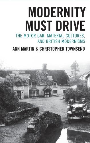 Modernity Must Drive: The Motor Car, Material Cultures, and British Modernisms.