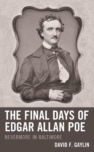 The Final Days of Edgar Allan Poe: Nevermore in Baltimore.