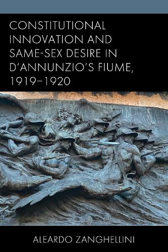 Constitutional Innovation and Same-Sex Desire in d'Annunzio's Fiume, 1919-1920.