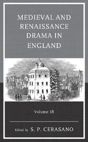 Medieval and Renaissance Drama in England: Volume 38.