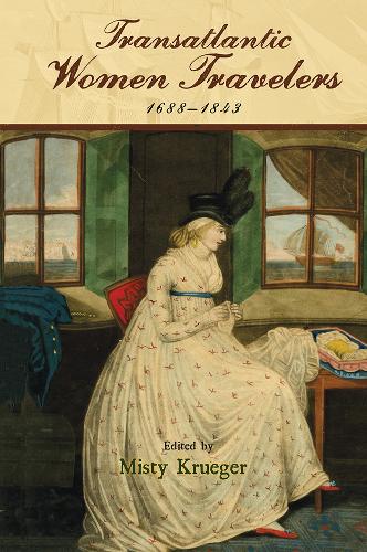 Transatlantic Women Travelers, 1688-1843.