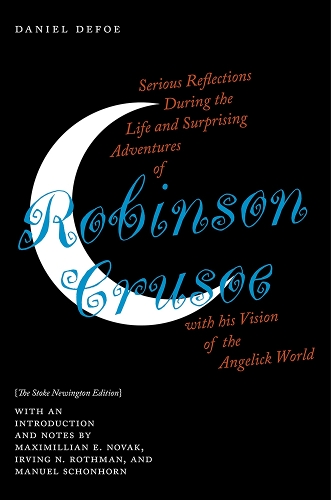Serious Reflections During the Life and Surprising Adventures of Robinson Crusoe with His Vision of the Angelick World: The Stoke Newington Edition.