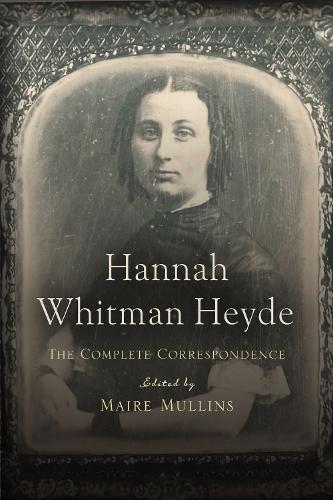 Hannah Whitman Heyde: The Complete Correspondence.
