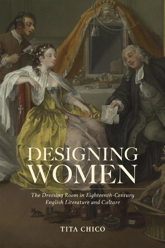 Designing Women: The Dressing Room in Eighteenth-Century English Literature and Culture.