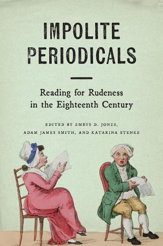 Impolite Periodicals: Reading for Rudeness in the Eighteenth Century.
