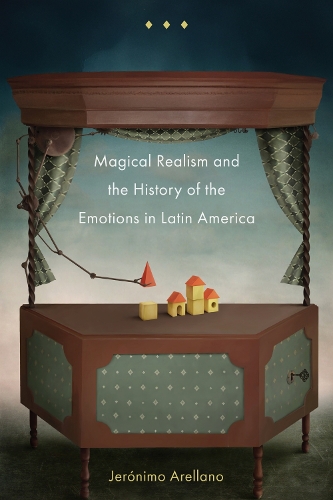 Magical Realism and the History of the Emotions in Latin America.