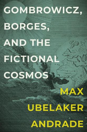 Gombrowicz, Borges, and the Fictional Cosmos.