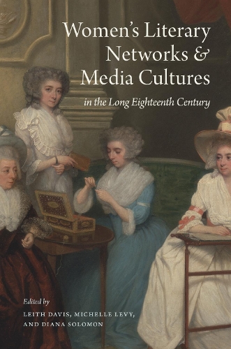 Women's Literary Networks and Media Cultures in the Long Eighteenth Century.
