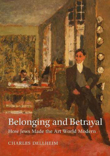 Belonging and Betrayal - How Jews Made the Art World Modern.