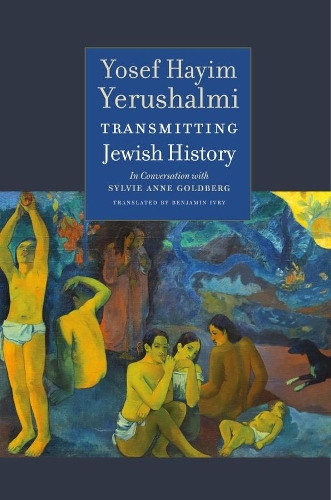 Transmitting Jewish History - Yosef Hayim Yerushalmi in Conversation with Sylvie Anne Goldberg.